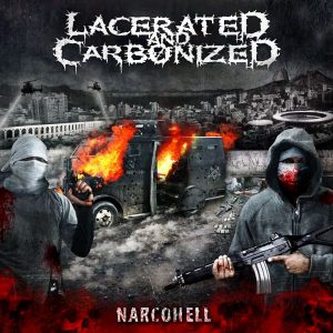 LACERATED AND CARBONIZED – Narco Hell