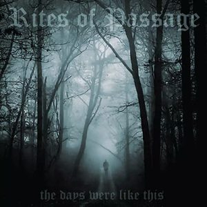 RITES OF PASSAGE – The Days Were Like This