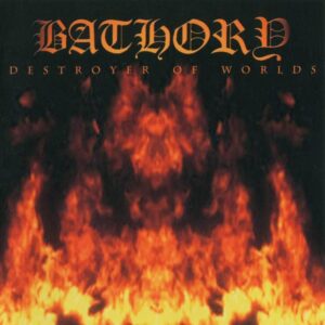 BATHORY – Destroyer of Worlds