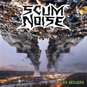 SCUM NOISE – Era Absurda