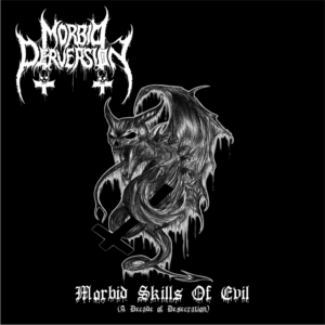 MORBID PERVERSION – Morbid Skills of Evil (A Decade of Desecration)