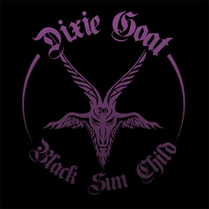 DIXIE GOAT – Black Sun Child